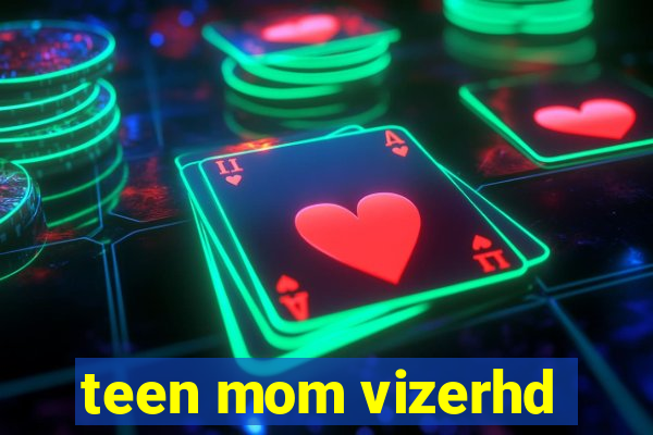 teen mom vizerhd